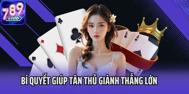 Bí quyết giúp tân thủ giành thắng lớn