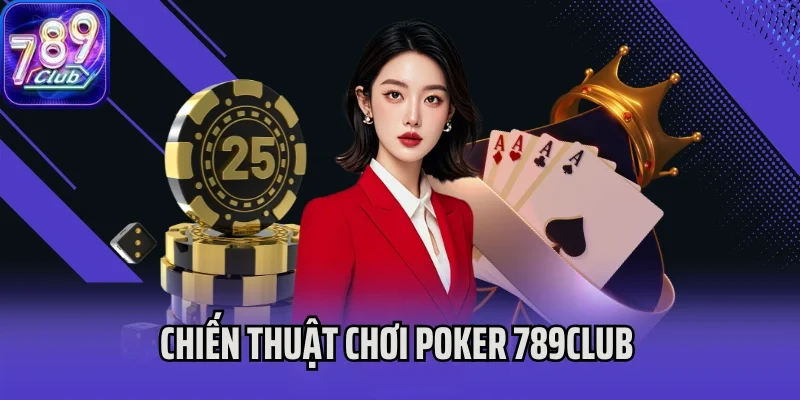 Chiến thuật chơi Poker 789Club