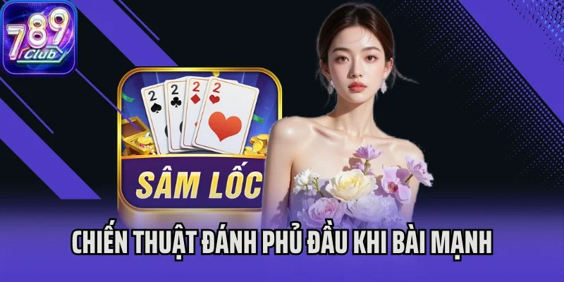 Chiến thuật đánh phủ đầu khi bài mạnh