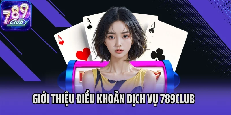 Giới thiệu điều khoản dịch vụ 789Club