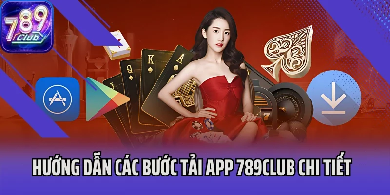 Hướng dẫn các bước tải app 789Club chi tiết