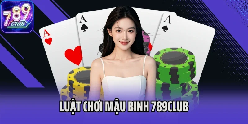 luật chơi Mậu Binh 789Club