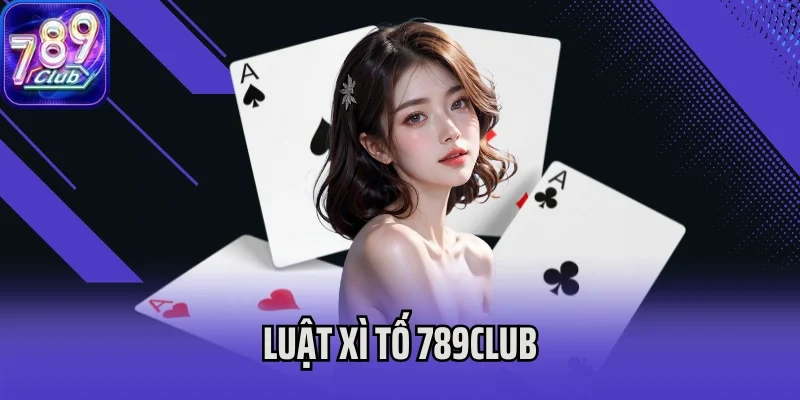 luật Xì Tố 789Club