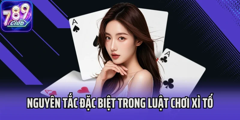 Nguyên tắc đặc biệt trong luật chơi Xì Tố