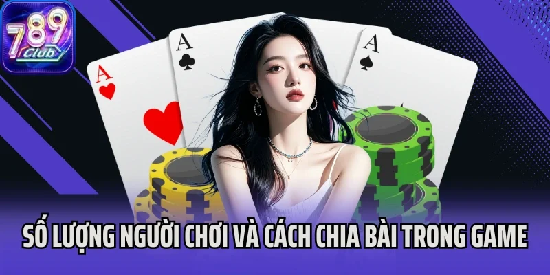 Số lượng người chơi và cách chia bài trong game bài Mậu Binh