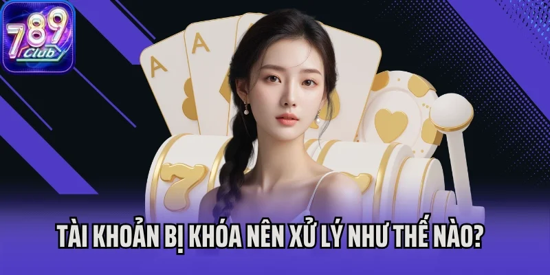Tài khoản bị khóa nên xử lý như thế nào?
