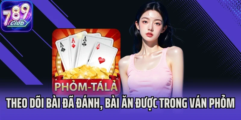 Theo dõi bài đã đánh, bài ăn được và bài ẩn trong ván Phỏm