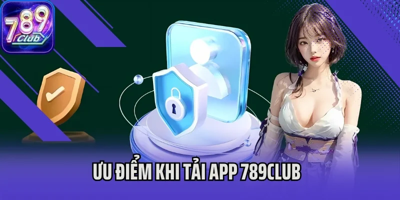 Ưu điểm khi tải app 789Club